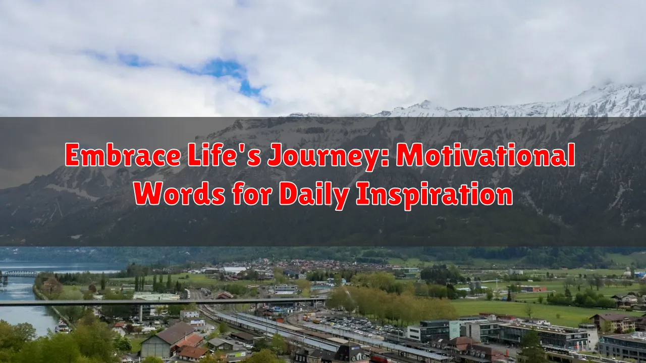 Embrace Life's Journey: Motivational Words for Daily Inspiration