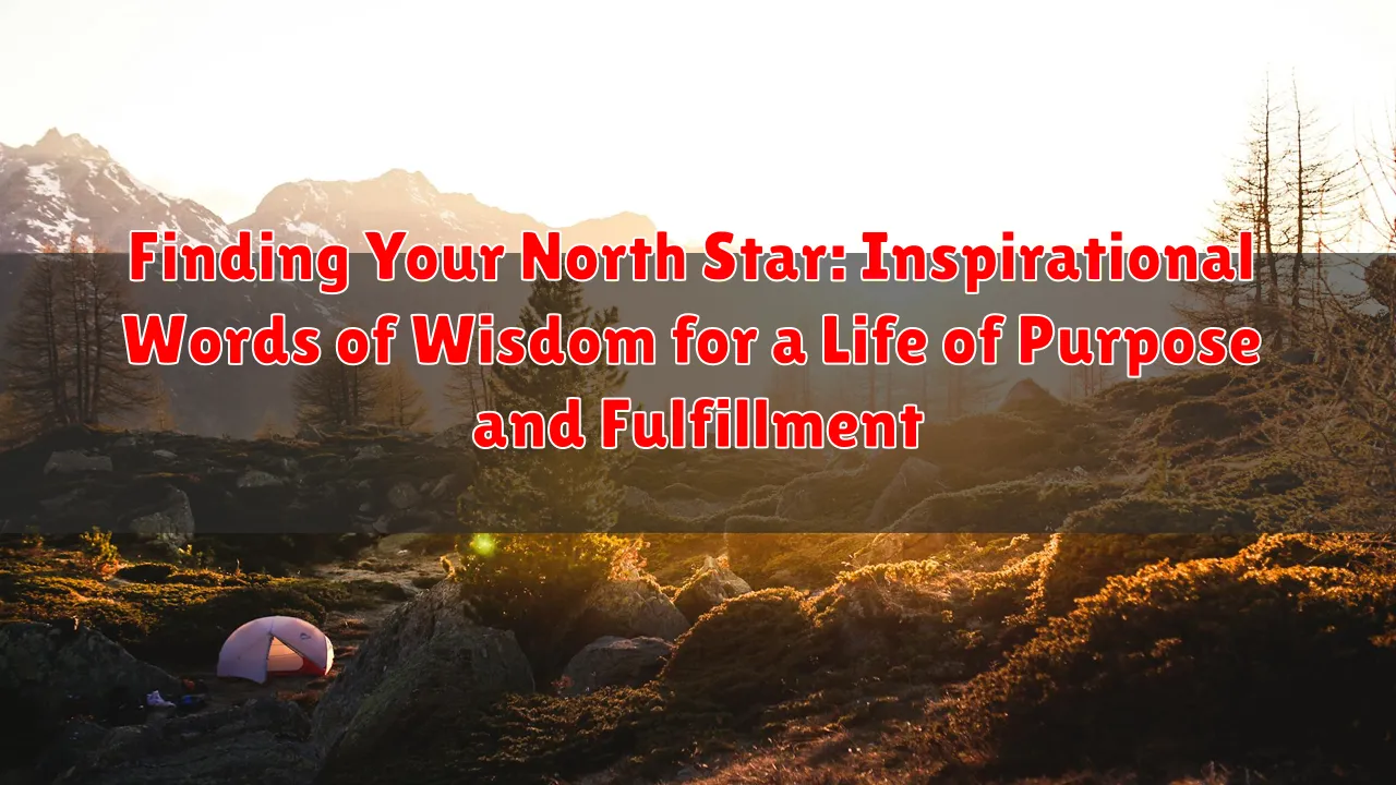 Finding Your North Star: Inspirational Words of Wisdom for a Life of Purpose and Fulfillment