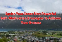 Ignite Your Inner Fire: Powerful Self-Motivation Strategies to Achieve Your Dreams Ignite Your Inner Fire: Powerful Self-Motivation Strategies to Achieve Your Dreams
