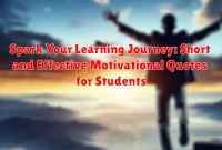 Spark Your Learning Journey: Short and Effective Motivational Quotes for Students Spark Your Learning Journey: Short and Effective Motivational Quotes for Students
