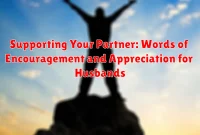Supporting Your Partner: Words of Encouragement and Appreciation for Husbands Supporting Your Partner: Words of Encouragement and Appreciation for Husbands