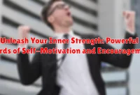 Unleash Your Inner Strength: Powerful Words of Self-Motivation and Encouragement Unleash Your Inner Strength: Powerful Words of Self-Motivation and Encouragement