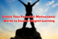 Unlock Your Potential: Motivational Words to Inspire Diligent Learning Unlock Your Potential: Motivational Words to Inspire Diligent Learning