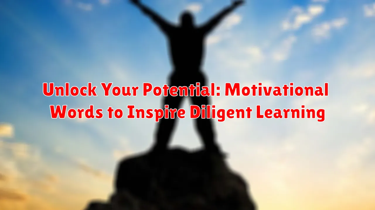 Unlock Your Potential: Motivational Words to Inspire Diligent Learning