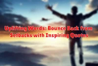 Uplifting Words: Bounce Back from Setbacks with Inspiring Quotes Uplifting Words: Bounce Back from Setbacks with Inspiring Quotes