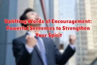 Uplifting Words of Encouragement: Powerful Sentences to Strengthen Your Spirit Uplifting Words of Encouragement: Powerful Sentences to Strengthen Your Spirit