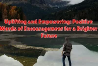Uplifting and Empowering: Positive Words of Encouragement for a Brighter Future Uplifting and Empowering: Positive Words of Encouragement for a Brighter Future